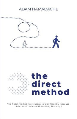 The Direct Method: The Hotel Marketing Strategy to Significantly Increase Direct Room Sales and Wedding Bookings by Hamadache, Adam