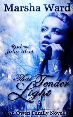 That Tender Light: An Owen Family Novella by Ward, Marsha