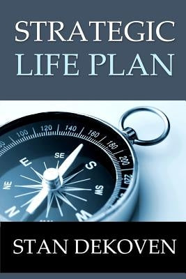Strategic Life Plan: Becoming All God Intended You to Be and Helping Others Do the Same as a Christian Life Coach by Dekoven, Stan E.