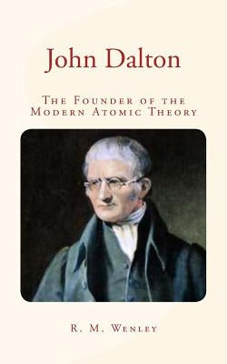 John Dalton: the Founder of the Modern Atomic Theory by Grifiths, A. B.