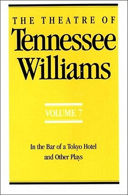 The Theatre of Tennessee Williams Volume VII: In the Bar of a Tokyo Hotel and Other Plays by Williams, Tennessee