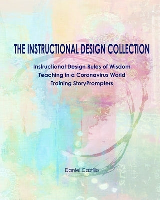 The Instructional Design Collection: Instructional Design Rules of Wisdom, Teaching in a Coronavirus World, Training StoryPrompters by Castillo, Glenda