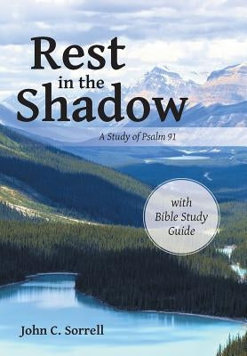 Rest in the Shadow: A Study of Psalm 91 by Sorrell, John C.