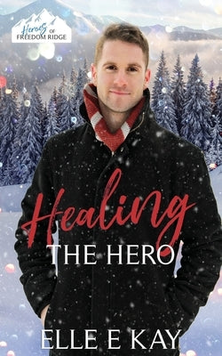 Healing the Hero by Kay, Elle E.