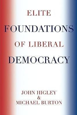 Elite Foundations of Liberal Democracy by Higley, John