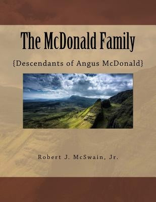 The McDonald Family: {Descendants of Angus McDonald} by McSwain Jr, Robert J.