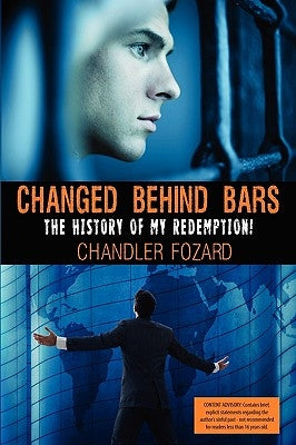 Changed Behind Bars: The History of My Redemption by Fozard, Chandler David