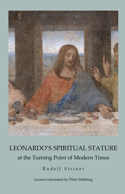 Leonardo's Spiritual Stature: at the Turning Point of Modern Times by Stebbing, Peter