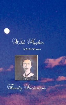 Wild Nights: Selected Poems by Dickinson, Emily