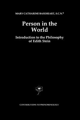 Person in the World: Introduction to the Philosophy of Edith Stein by Baseheart, Mary Catherine