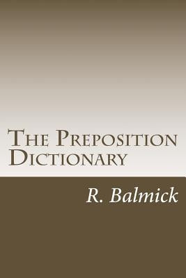 The Preposition Dictionary by Balmick, R.