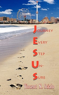 Journey Every Step Un-Sure by Scialo, Vincent N.