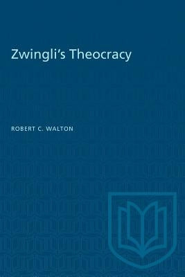 Zwingli's Theocracy by Walton, Robert C.