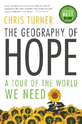 The Geography of Hope: A Tour of the World We Need by Turner, Chris