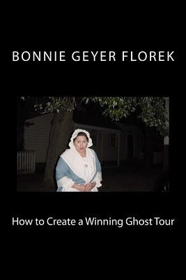 How to Create a Winning Ghost Tour by Florek, Bonnie Geyer