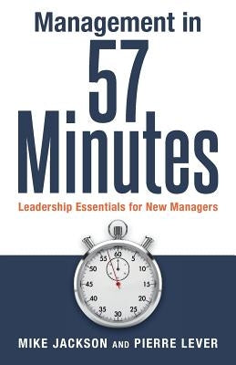 Management in 57 Minutes: Leadership Essentials for New Managers by Lever, Pierre