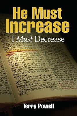 He Must Increase, I Must Decrease by Powell, Terry