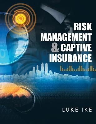 Risk Management & Captive Insurance by Ike, Luke
