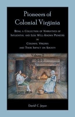 Colonial Pioneers of Virginia: Volume 2 by Joyce, David C.
