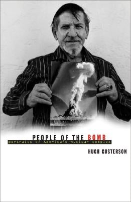 People of the Bomb: Portraits of America's Nuclear Complex by Gusterson, Hugh
