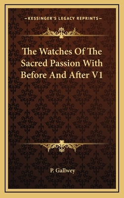 The Watches of the Sacred Passion with Before and After V1 by Gallwey, P.