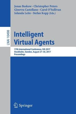Intelligent Virtual Agents: 17th International Conference, Iva 2017, Stockholm, Sweden, August 27-30, 2017, Proceedings by Beskow, Jonas