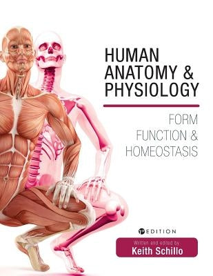 Human Anatomy and Physiology: Form, Function, and Homeostasis by Schillo, Keith