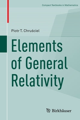 Elements of General Relativity by Chruściel, Piotr T.