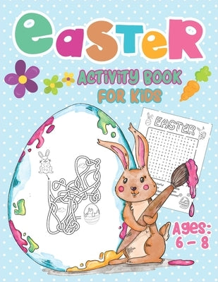 Easter Activity Book For Kids Ages 6-8: Happy Easter Day, Dot to Dot, Mazes, Word Search Workbook Game For kids Learning by Publishing, Soley