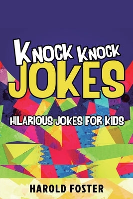 Knock Knock Jokes Hilarious Jokes For Kids by Foster, Harold