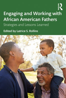 Engaging and Working with African American Fathers: Strategies and Lessons Learned by Rollins, Latrice