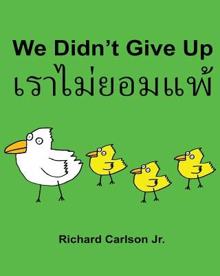 We Didn't Give Up: Children's Picture Book English-Thai (Bilingual Edition) by Carlson Jr, Richard