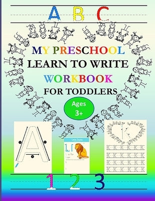 ABC My Preschool Learn To Write Workbook For Toddlers: Ages 3+ Handwriting practice for kids with pen control, Homeschool Preschool Learning Activitie by Children, Paradise