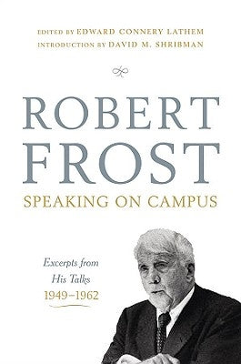 Robert Frost: Speaking on Campus: Excerpts from His Talks, 1949-1962 by Frost, Robert