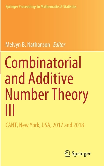 Combinatorial and Additive Number Theory III: Cant, New York, Usa, 2017 and 2018 by Nathanson, Melvyn B.