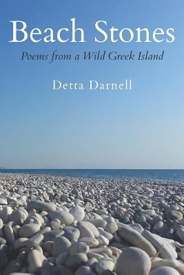 Beach Stones: Poems from a Wild Greek Island by Darnell, Detta