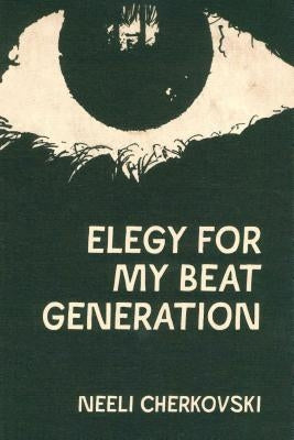 Elegy for My Beat Generation by Cherkovski, Neeli