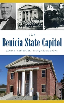 The Benicia State Capitol by Lessenger, James E.
