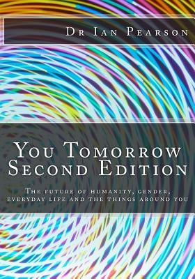 You Tomorrow: The future of humanity, gender, everyday life, careers, belongings and surroundings by Pearson, Ian
