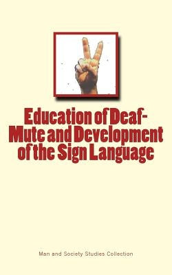 Education of Deaf-Mute and Development of the Sign Language by Man and Society Studies Collection