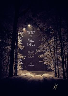 Poetics of Slow Cinema: Nostalgia, Absurdism, Boredom by Çağlayan, Emre