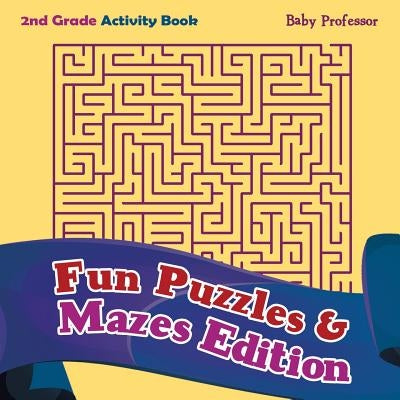 2nd Grade Activity Book: Fun Puzzles & Mazes Edition by Baby Professor