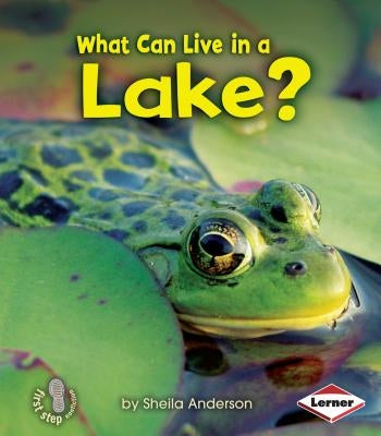 What Can Live in a Lake? by Anderson, Sheila