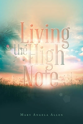 Living the High Note by Allen, Mary Angela