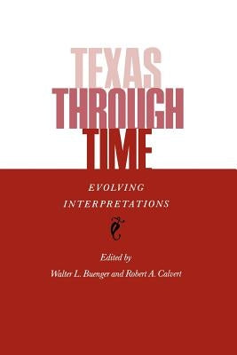 Texas Through Time: Evolving Interpretations by Buenger, Walter L.