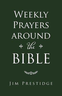 Weekly Prayers Around the Bible by Prestidge, Jim