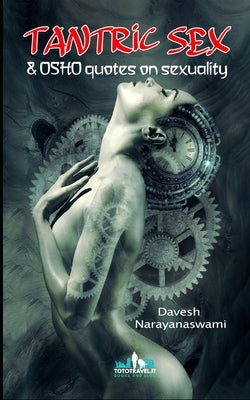 Tantric Sex & Osho quotes on sexuality by Narayanaswami, Davesh