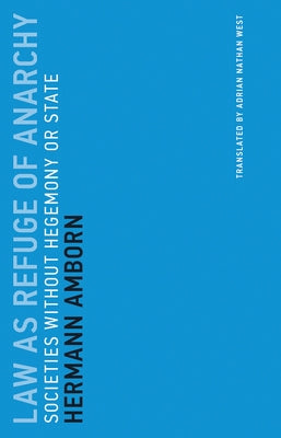 Law as Refuge of Anarchy: Societies Without Hegemony or State by Amborn, Hermann