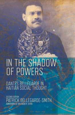 In the Shadow of Powers: Dantes Bellegarde in Haitian Social Thought by Bellegarde-Smith, Patrick