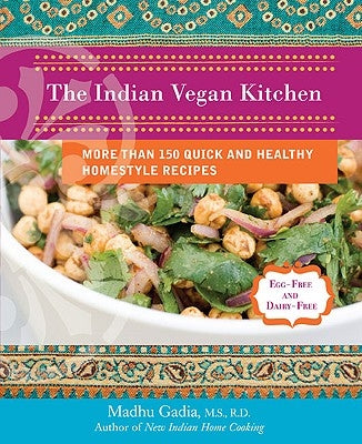 The Indian Vegan Kitchen: More Than 150 Quick and Healthy Homestyle Recipes by Gadia, Madhu